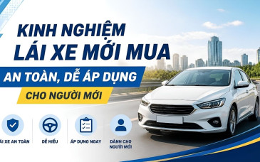 Kinh Nghiệm Lái Xe Mới Mua An Toàn, Dễ Áp Dụng Cho Người Mới