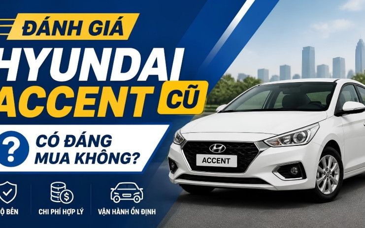 Đánh Giá Hyundai Accent Cũ: Có Đáng Mua Không?