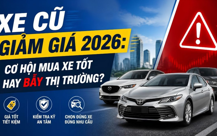 Xe Cũ Giảm Giá 2026: Cơ Hội Mua Xe Tốt Hay Bẫy Thị Trường?
