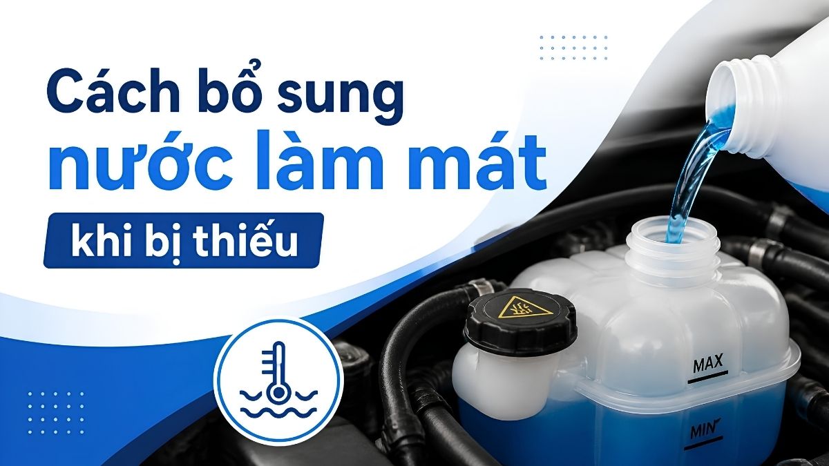Cách bổ sung nước làm mát khi bị thiếu Cách bổ sung nước làm mát khi bị thiếu