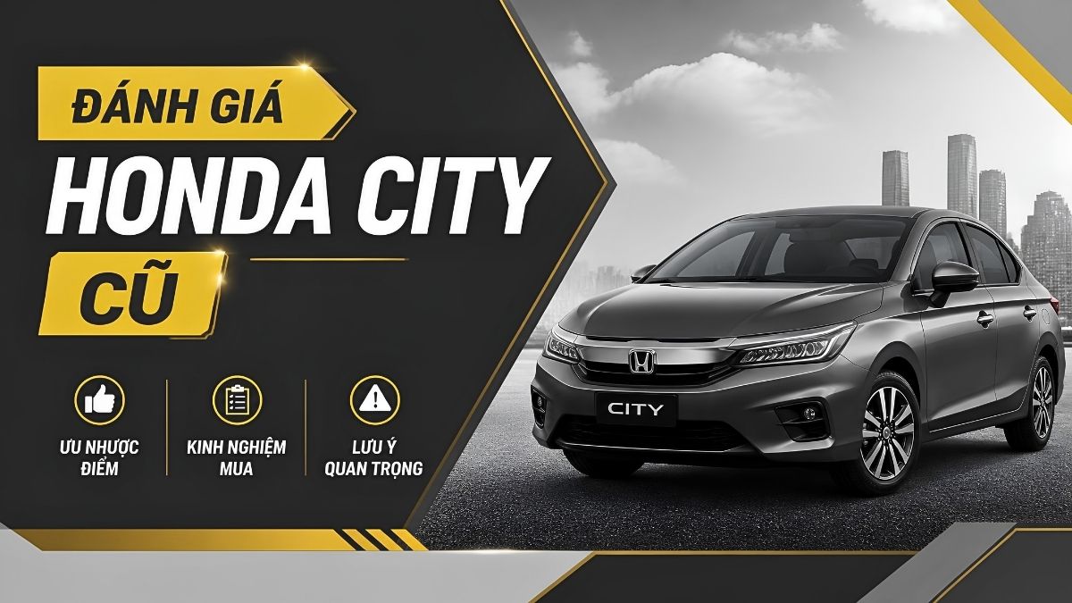 Đánh Giá Honda City Cũ: Ưu Nhược Điểm, Kinh Nghiệm Mua Và Lưu Ý Quan Trọng Đánh Giá Honda City Cũ: Ưu Nhược Điểm, Kinh Nghiệm Mua Và Lưu Ý Quan Trọng