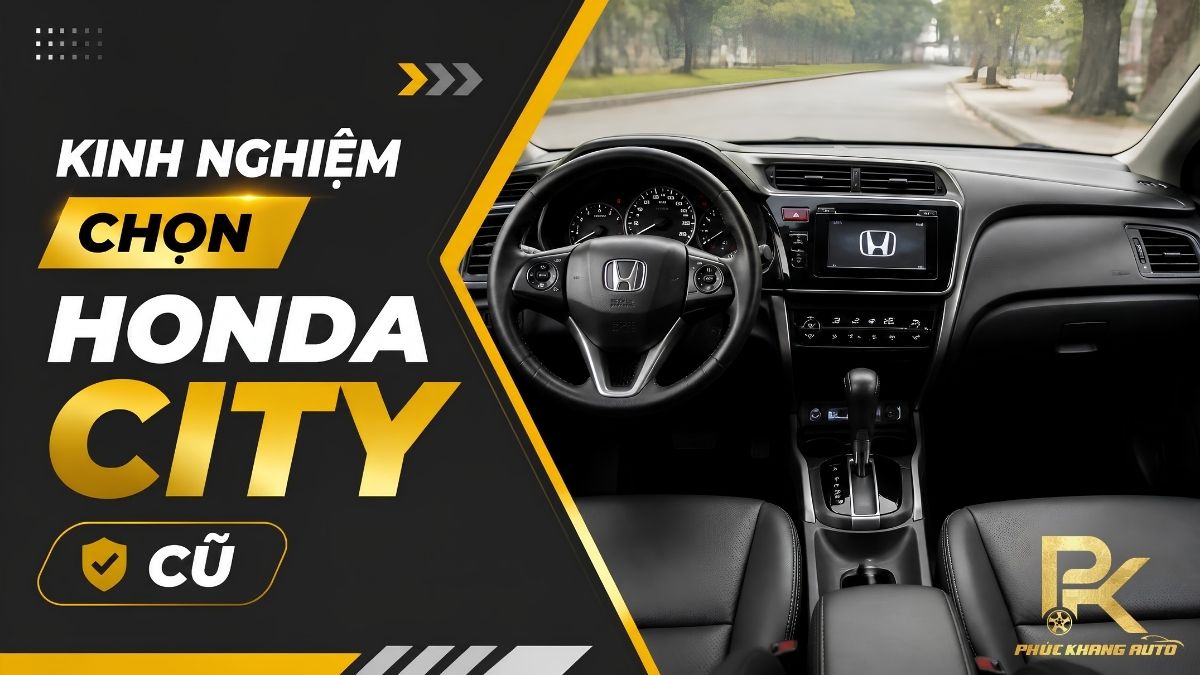 Kinh nghiệm chọn Honda City cũ theo nhu cầu Kinh nghiệm chọn Honda City cũ theo nhu cầu