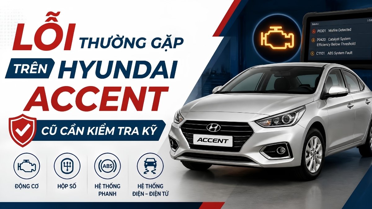 Lỗi thường gặp trên Hyundai Accent cũ cần kiểm tra kỹ Lỗi thường gặp trên Hyundai Accent cũ cần kiểm tra kỹ