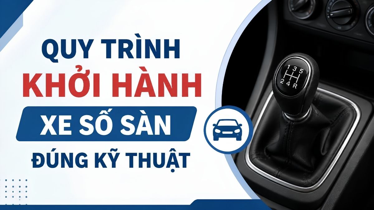 Quy trình khởi hành xe số sàn đúng kỹ thuật Quy trình khởi hành xe số sàn đúng kỹ thuật